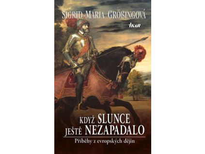Když slunce ještě nezapadalo. Příběhy z evropských dějin (Stav Nová - lehce poškozená)