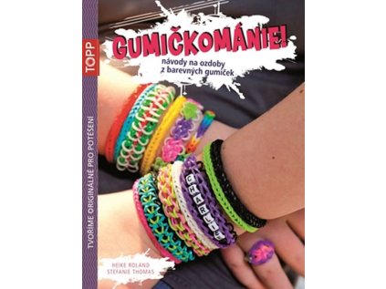 Gumičkománie! - Návody na ozdoby z barevných gumiček (Stav Použité zboží - běžné opotřebení)