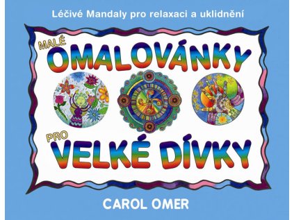 Malé omalovánky pro velké dívky - Léčivé mandaly pro relaxaci a uklidnění (Stav Nová)