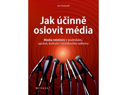 Jak účinně oslovit média (Stav Nová - lehce poškozená)