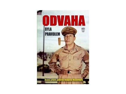 Odvaha byla pravidlem – Životní příběh gen. MacArthura (Stav Nová - lehce poškozená)