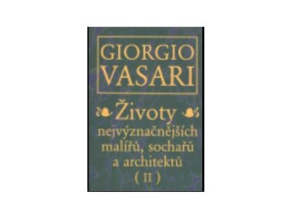 Životy nejvýznačnějších malířů, sochařů a architektů II. (Stav Nová - lehce poškozená)