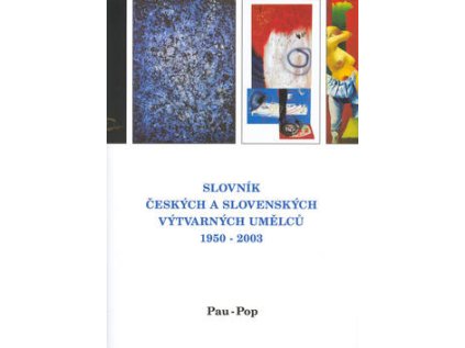 Slovník českých a slovenských výtvarných umělců 1950 -2003 Pau-Pop (Stav Nová - lehce poškozená)