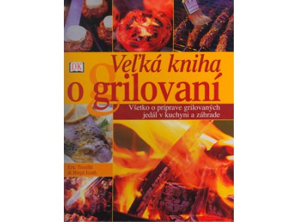 Veľká kniha o grilovaní (Stav Nová - lehce poškozená)