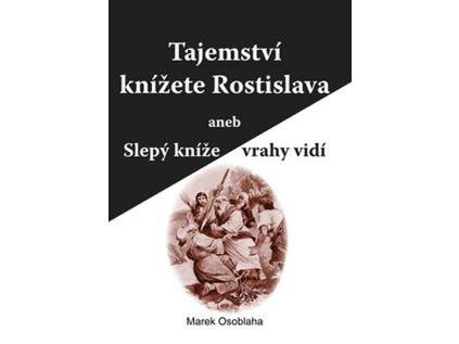 Tajemství knížete Rostislava aneb Slepý kníže vrahy vidí (Stav Nová - lehce poškozená)