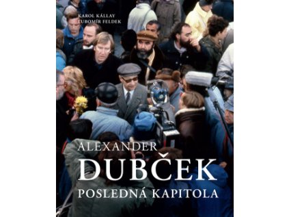 Alexander Dubček posledná kapitola (Stav Nová - lehce poškozená)