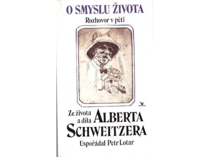 O smyslu života - rozhovor v pěti (Ze života Alberta Schweitzera) (Stav Použité zboží - jako nová)