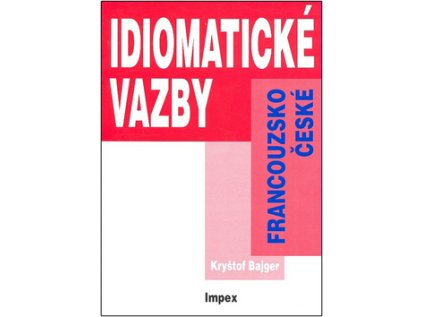 Francouzsko-české idiomatické vazby (Stav Nová - lehce poškozená)