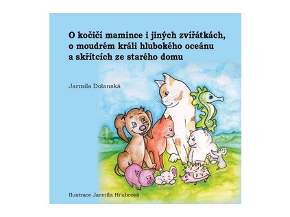 O kočičí mamince i jiných zvířátkách, o moudrém králi hlubokého oceánu (Stav Nová - lehce poškozená)