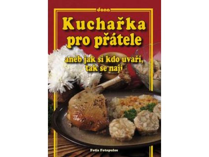 Kuchařka pro přátele aneb jak si kdo uvaří, tak se nají (Stav Nová - lehce poškozená)