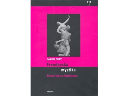 Freudovská mystika: Freud, ženy a feminismus (Stav Nová - lehce poškozená)