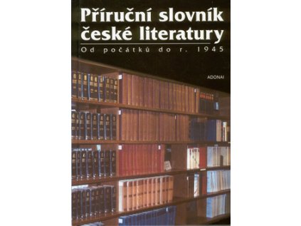 Příruční slovník české literatury od počátků do r.1945 (Stav Nová - lehce poškozená)