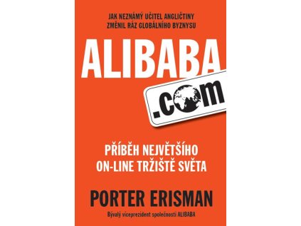 Alibaba.com - Příběh největšího on-line tržiště světa (Stav Nová - lehce poškozená)