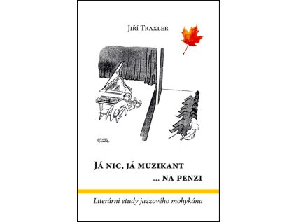 Já nic, já muzikant na penzi - Literární etudy jazzového mohykána (Stav Nová - lehce poškozená)