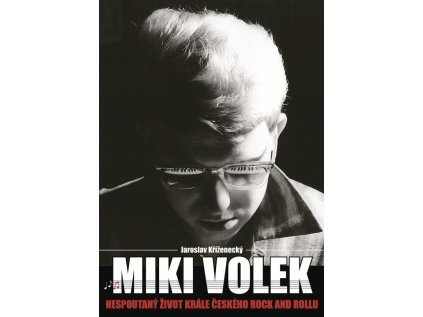Miki Volek: Nespoutaný život krále českého rock and rollu (Stav Nová - lehce poškozená)