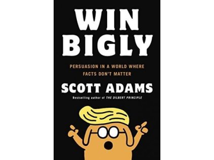 Win Bigly: Persuasion in a World Where Facts Don't Matter (Stav Nová - lehce poškozená)