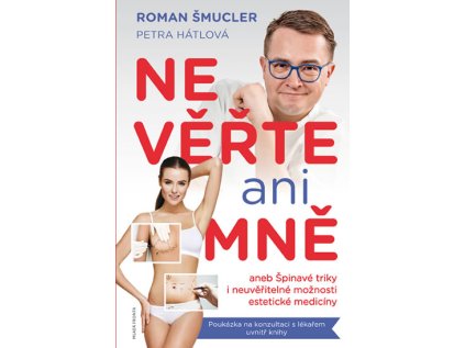Nevěřte ani mně aneb Špinavé triky i neuvěřitelné možnosti estetické medicíny (Stav Nová - lehce poškozená)