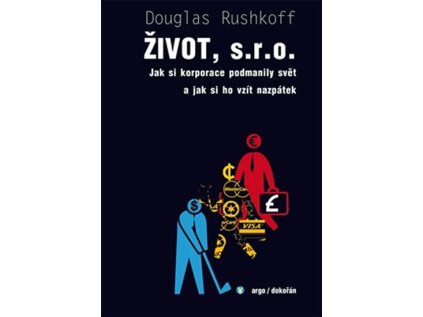 Život, s.r.o. - Jak si korporace podmanily svět a jak si ho vzít nazpátek (Stav Použité zboží - jako nová)