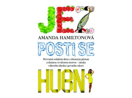 Jez, posti se, hubni - Převratná redukční dieta s občasným půstem a chutnou vyváženou stra (Stav Použité zboží - běžné opotřebení)