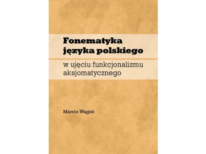 Fonematyka języka polskiego w ujęciu funkcjonalizmu aksjomatycznego (Stav Použité zboží - jako nová)