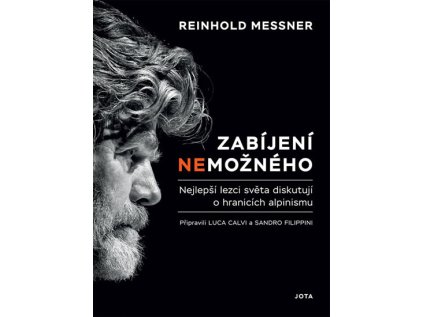 Zabíjení nemožného - Nejlepší lezci světa diskutují o hranicích alpinismu (Stav Použité zboží - jako nová)