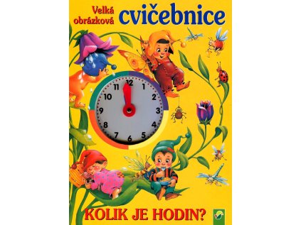 Velká obrázková cvičebnice - KOLIK JE HODIN? (Stav Nová)