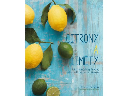 Citróny a limety - 75 chutných způsobů, jak si užít vaření z citrusů (Stav Použité zboží - běžné opotřebení)