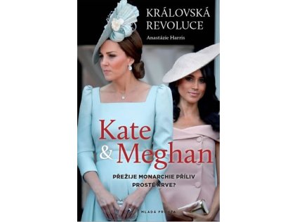 Královská revoluce: Kate a Meghan - Přežije monarchie příliv prosté krve? (Stav Použité zboží - jako nová)