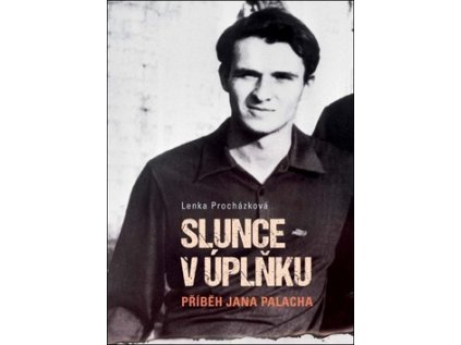 Slunce v úplňku - Příběh Jana Palacha (Stav Nová - lehce poškozená)