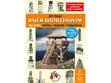 Rájem rozhlednovým na kole, pěšky, vlakem i lanovkou - 70 nejnovějších rozhleden České rep (Stav Použité zboží - Běžné opotřebení)