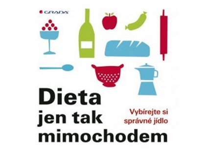 Dieta jen tak mimochodem - Vybírejte si správné jídlo (Stav Použité zboží - Běžné opotřebení)
