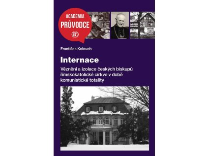 Internace - Věznění a izolace českých biskupů římskokatolické církve v době komunistické t (Stav Nová)