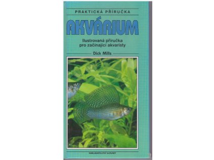 Akvárium. Ilustrovaná příručka pro začínající akvaristy (Stav Použité zboží - běžné opotřebení)
