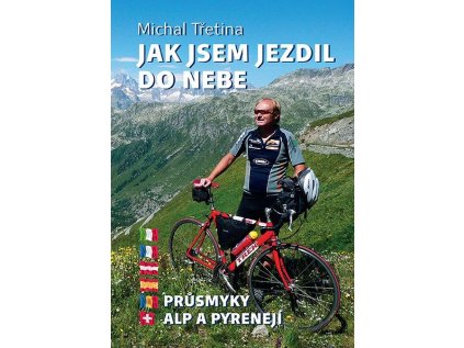 Jak jsem jezdil do nebe - Průsmyky Alp a Pyrenejí (Stav Použité zboží - Jako nová)
