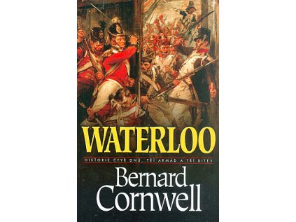Waterloo - Historie čtyř dnů, tří armád a tří bitev (Stav Použité zboží - jako nová)