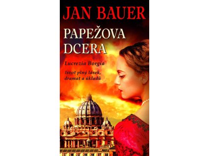Papežova dcera - Lucrezia Borgia, život plný lásek, dramat a úkladů (Stav Použité zboží - jako nová)