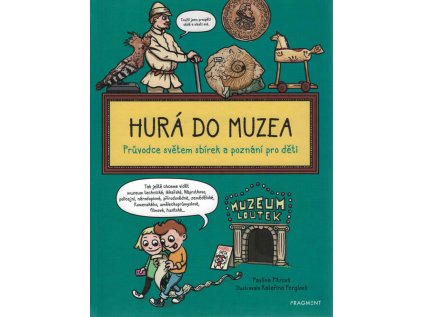 Hurá do muzea - Průvodce světem sbírek a poznání pro děti (Stav Nová)