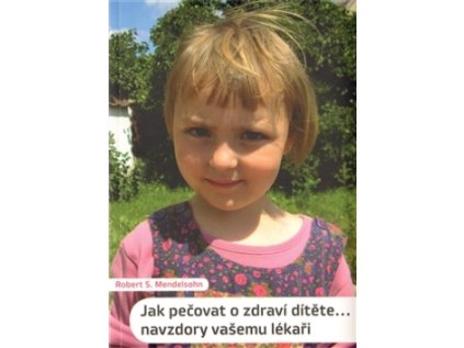 Jak pečovat o zdraví dítěte... navzdory vašemu lékaři (Stav Použité zboží - Běžné opotřebení)