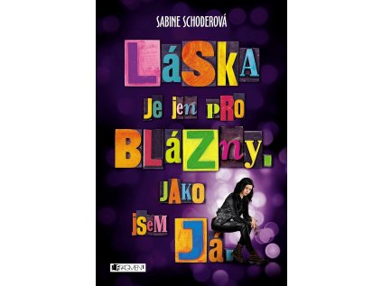 Láska je jen pro blázny. Jako jsem já. (Stav Nová - lehce poškozená)