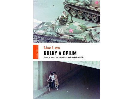 Kulky a opium - Život a smrt na náměstí Nebeského klidu (Stav Nová - lehce poškozená)