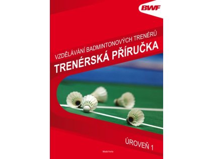 Vzdělání badmintonových trenérů - Trenérská příručka úroveň 1 (Stav Nová - lehce poškozená)