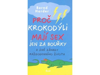 Proč krokodýli mají sex jen za bouřky a jiné záhady každodenního života (Stav Nová - lehce poškozená)