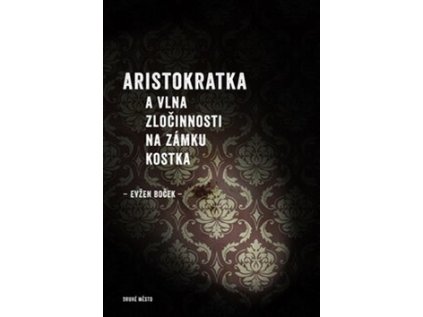 Aristokratka a vlna zločinnosti na zámku Kostka (Stav Použité zboží - Jako nová)