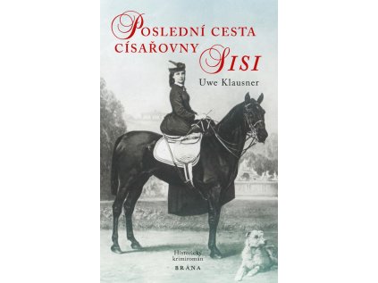 Poslední cesta císařovny Sisi - historický krimiromán (Stav Použité zboží - Jako nová)