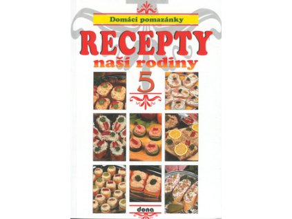 Recepty naší rodiny 5. Domácí pomazánky (Stav Použité zboží - Jako nová)