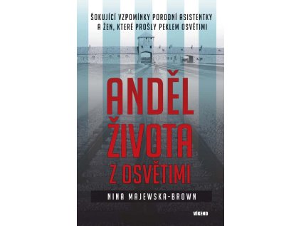 Anděl života z Osvětimi - Šokující vzpomínky porodní asistentky a žen, které prošly peklem (Stav Použité zboží - Běžné opotřebení)