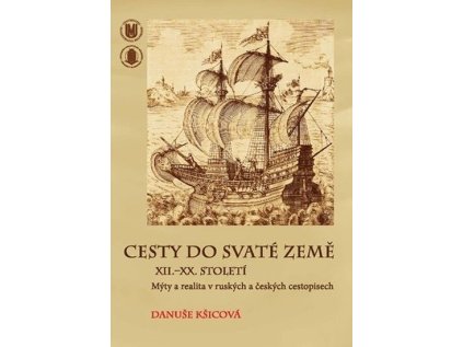 Cesty do Svaté země XII.–XX. století: Mýty a realita v ruských a českých cestopisech (Stav Použité zboží - Běžné opotřebení)