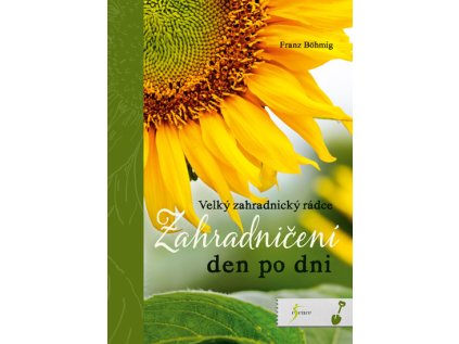 Zahradničení den po dni - Velký zahradnický rádce (Stav Použité zboží - Běžné opotřebení)