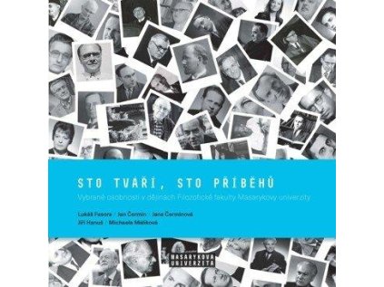 Sto tváří, sto příběhů - Vybrané osobnosti v dějinách Filozofické fakulty Masarykovy unive (Stav Použité zboží - Jako nová)