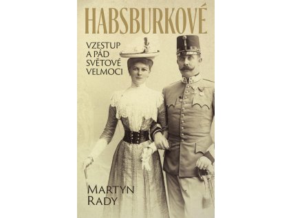 Habsburkové - Vzestup a pád světové velmoci (Stav Použité zboží - Jako nová)